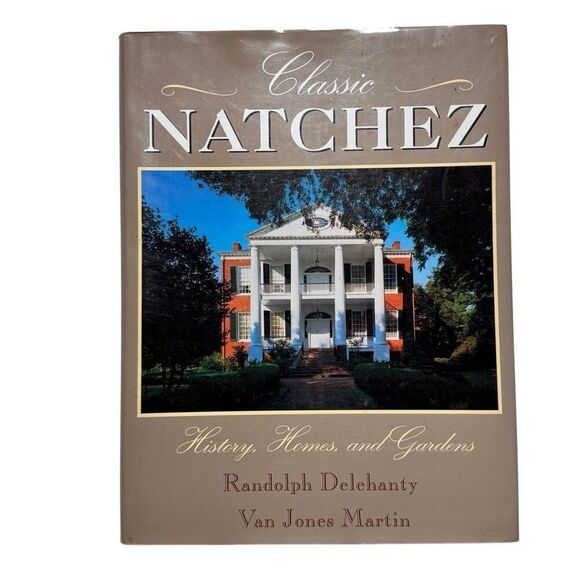 Classic Natchez : History, Homes, and Gardens (1996, Hardcover, Dust Jacket) - Picture 1 of 8
